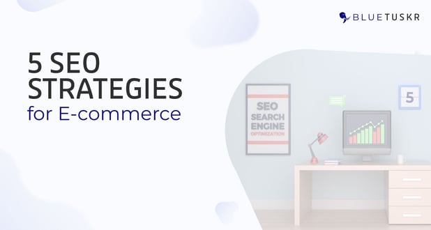5 SEO Strategies for E-commerce - Updated 2023