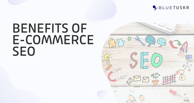 Benefits of SEO for E-commerce websites - Updated 2023