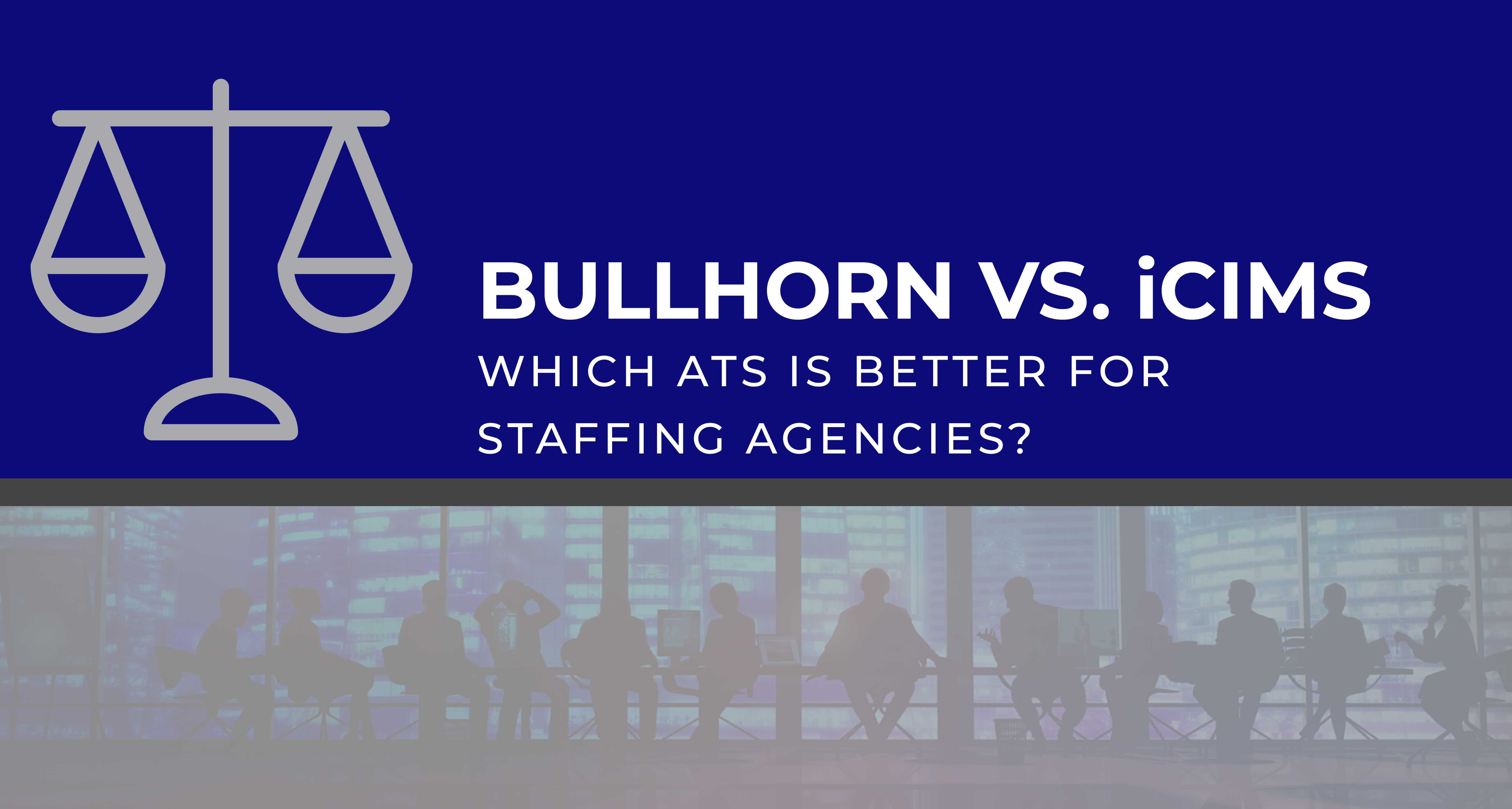 Bullhorn vs iCIMS Which ATS Is Better for Staffing Agencies Updated 2020