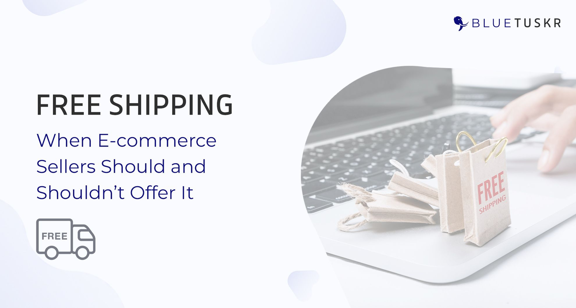 FREE SHIPPING: WHEN E-COMMERCE SELLERS SHOULD AND SHOULDN’T OFFER IT