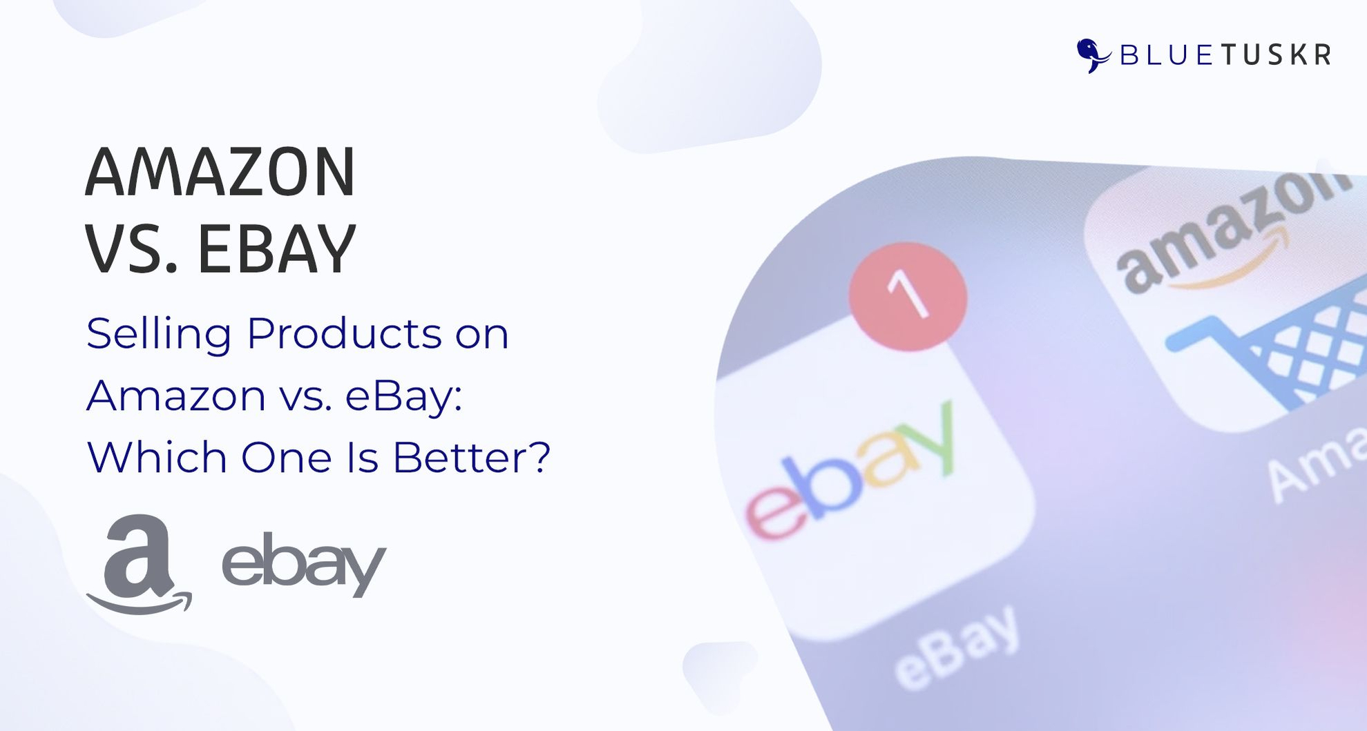 Selling Products on Amazon vs. eBay: Which One Is Better?