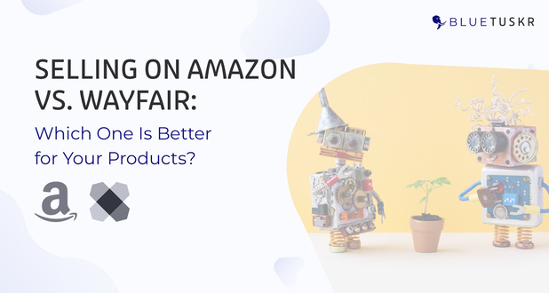Selling on Amazon vs. Wayfair: Which One Is Better for Your Products? - Updated 2023