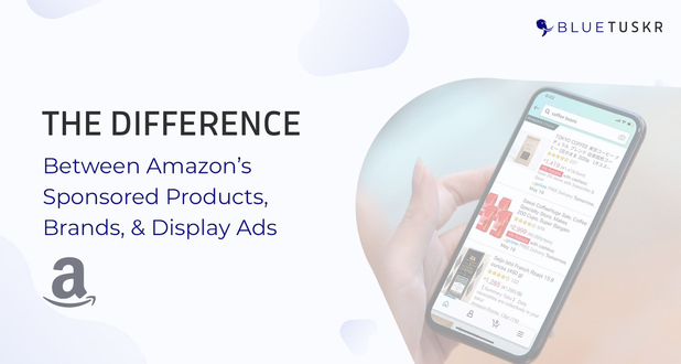 The Difference Between Amazon’s Sponsored Products, Brands, & Display Ads - Updated 2023