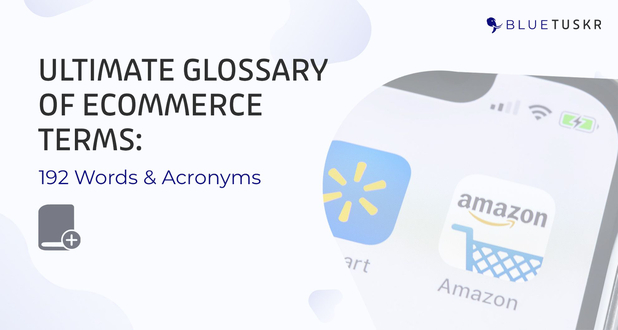 Ultimate Glossary of E-commerce Terms: 192 Words & Acronyms - Updated 2023