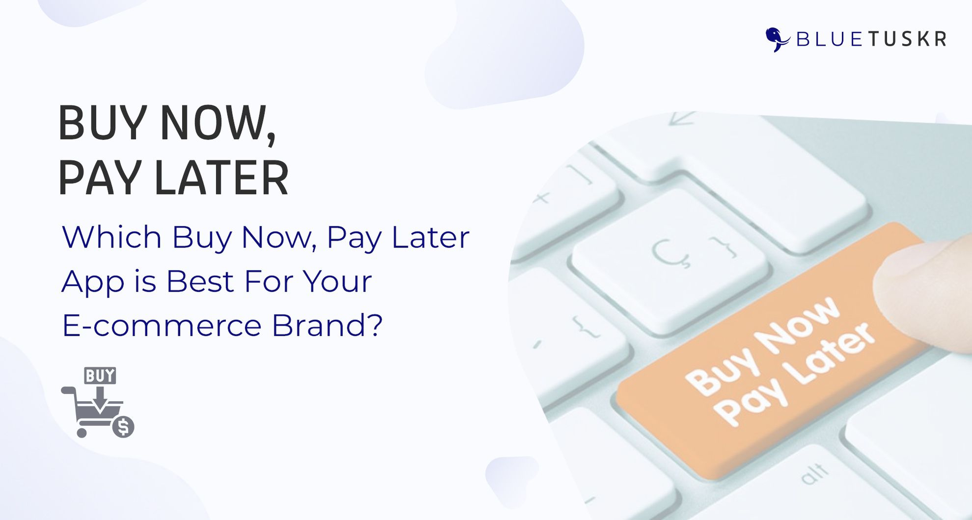 Which Buy Now, Pay Later App is Best For Your E-commerce Brand?