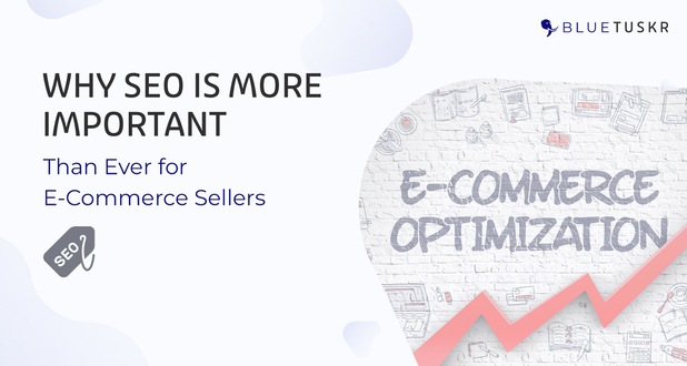 Why SEO Is More Important Than Ever for E-Commerce Sellers - Updated 2023