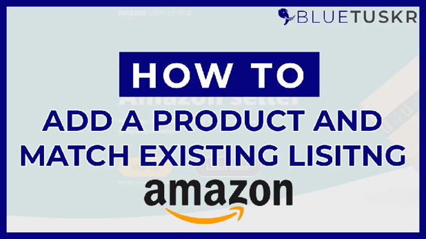How To Add a Product and Match an Existing Amazon Listing - Updated 2022