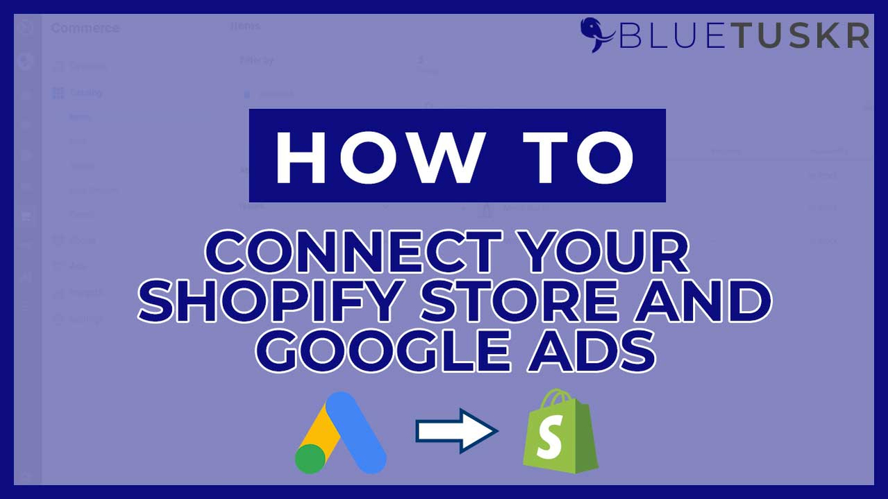 How to Connect Your Shopify Store and Google Ads