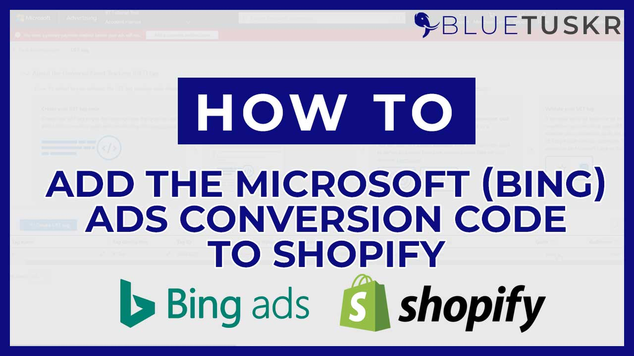 How to Add the Microsoft Bing Ads Conversion Code to Shopify in 2021