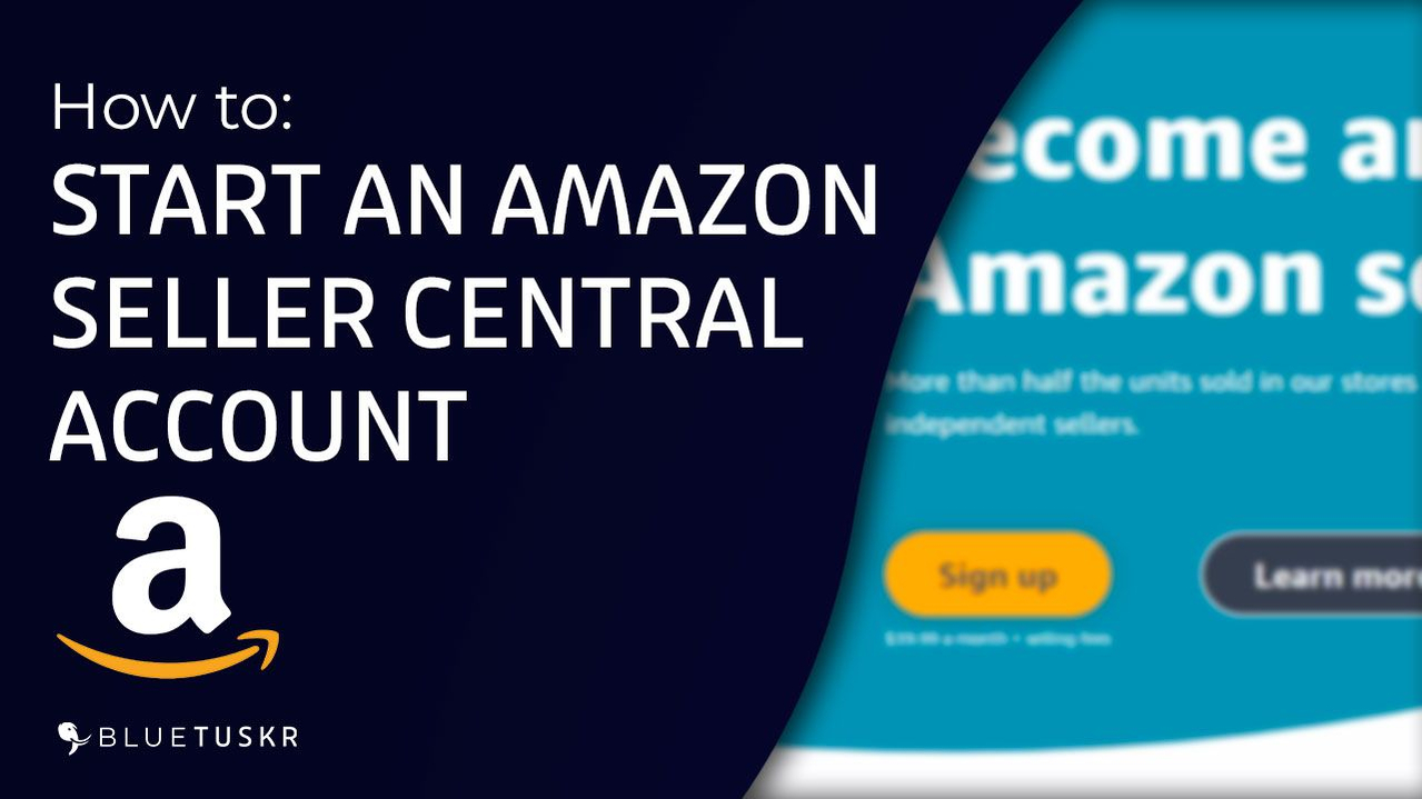 How to Start an Amazon Seller Central Account And Start Selling