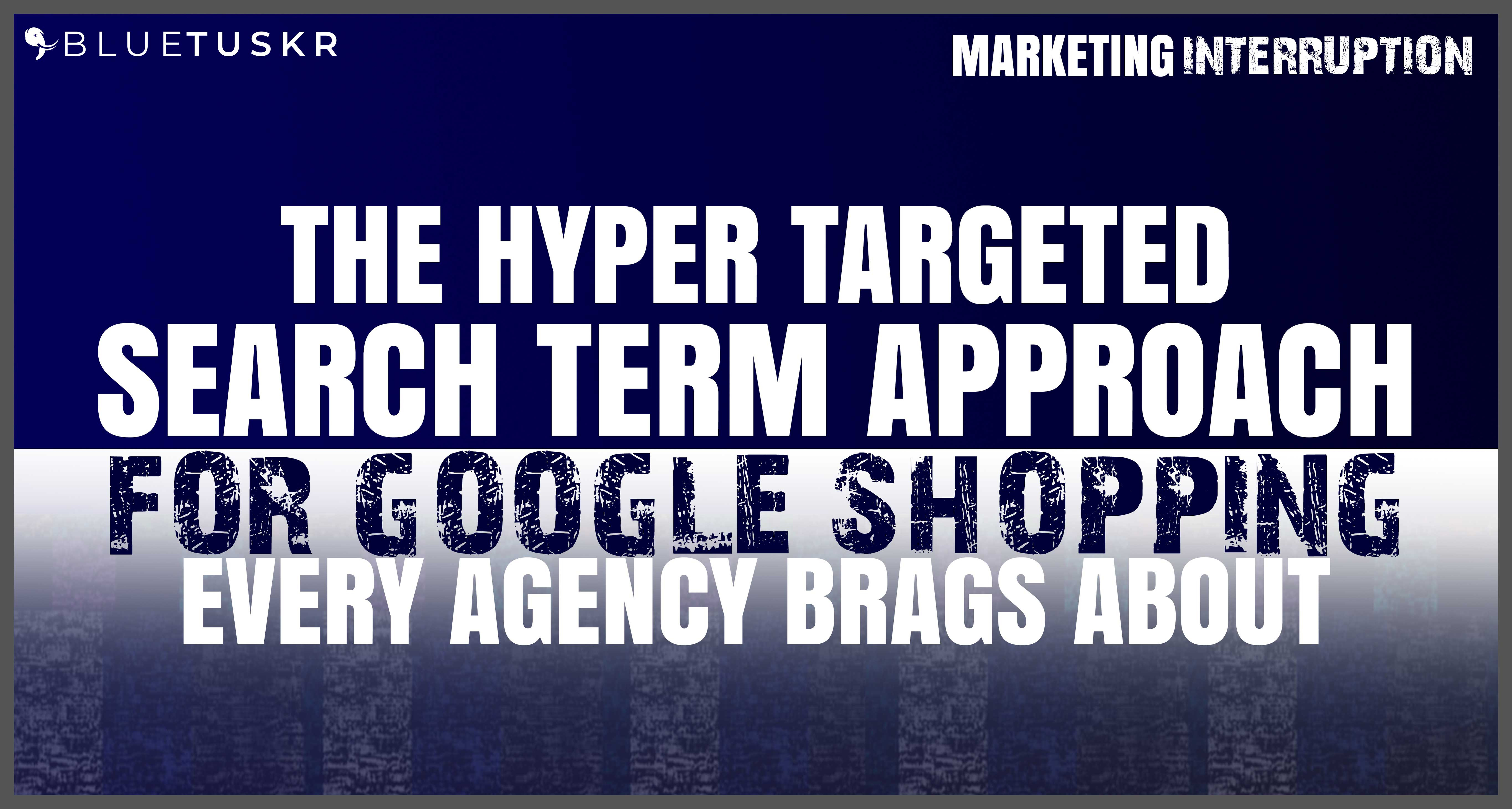 The Hyper Targeted Search Term Approach for Google Shopping Every Agency Brags About | Ep. #19