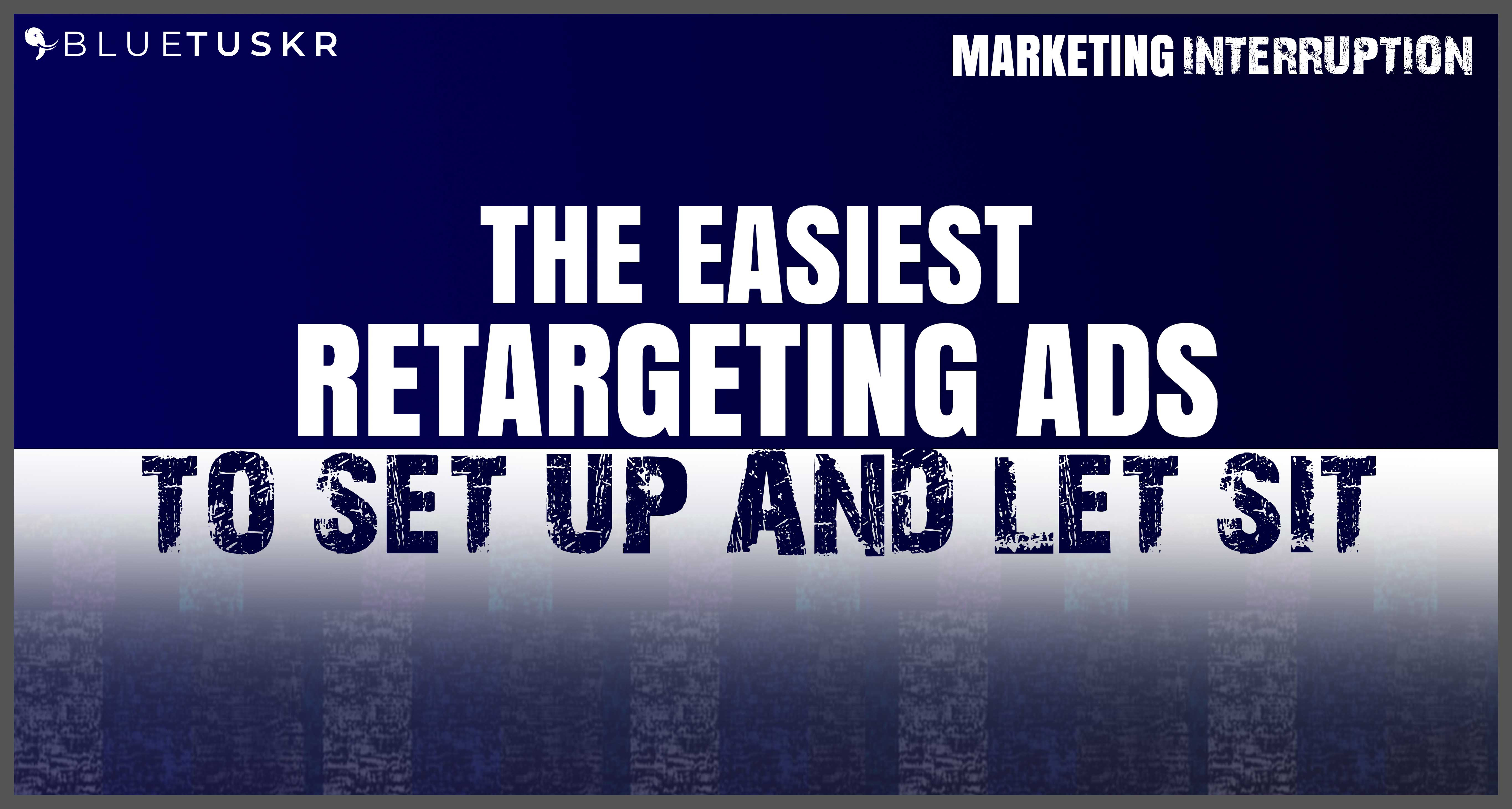 The Easiest Re-targeting Ads to Set Up and Let Sit | Ep. #21