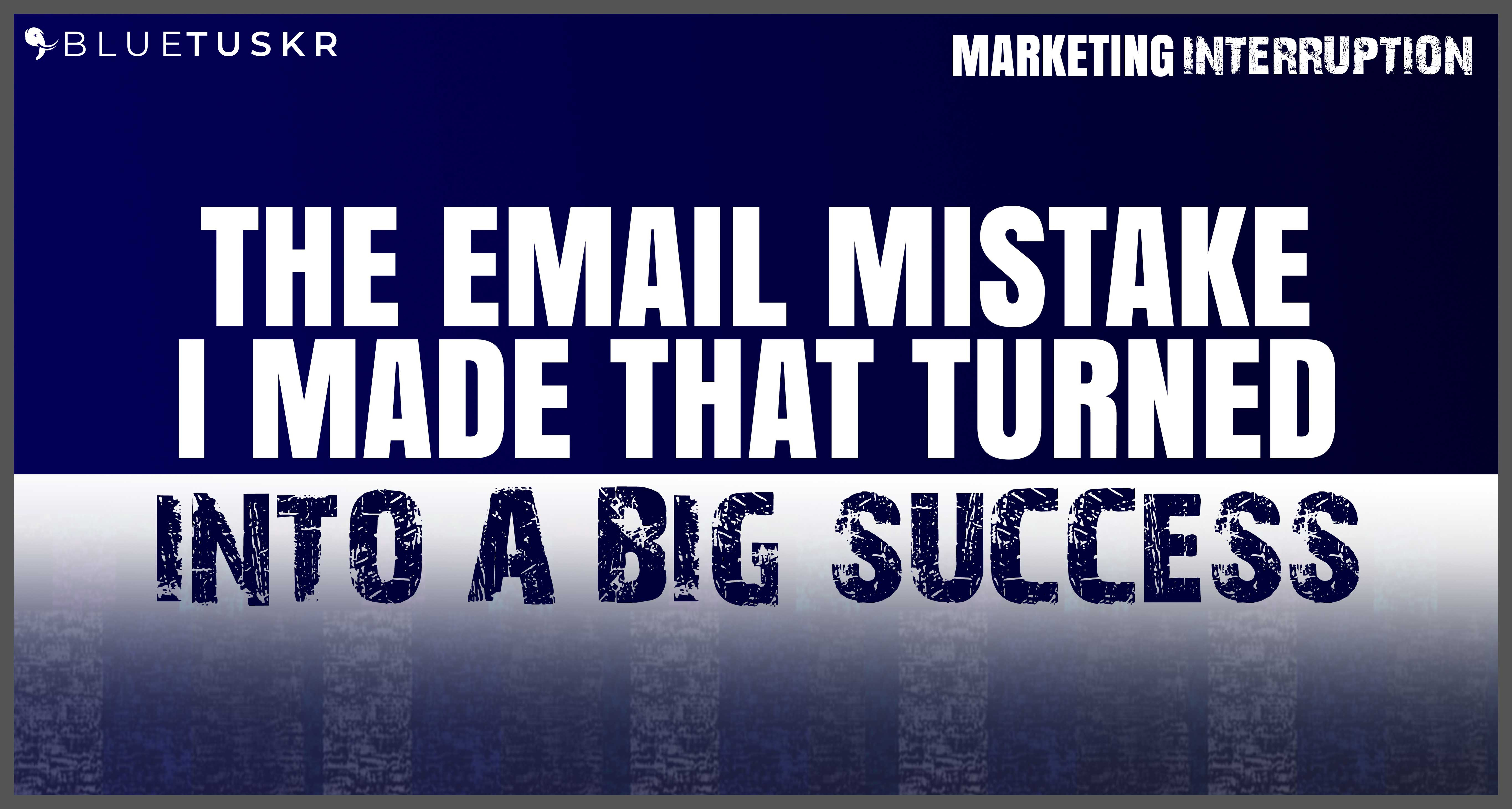 The Email Mistake I Made that Turned Into a Big Success | Ep. #28