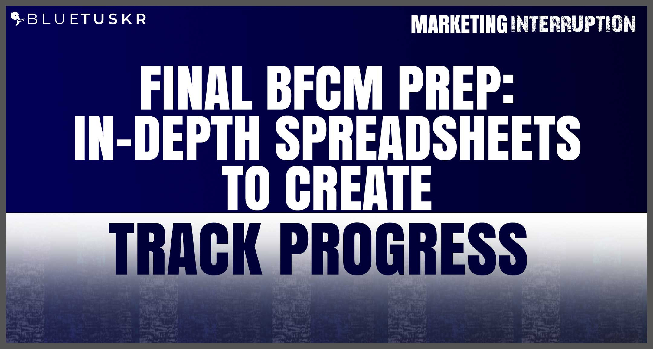 Final BFCM Prep: In-depth Spreadsheets to Create Track Progress