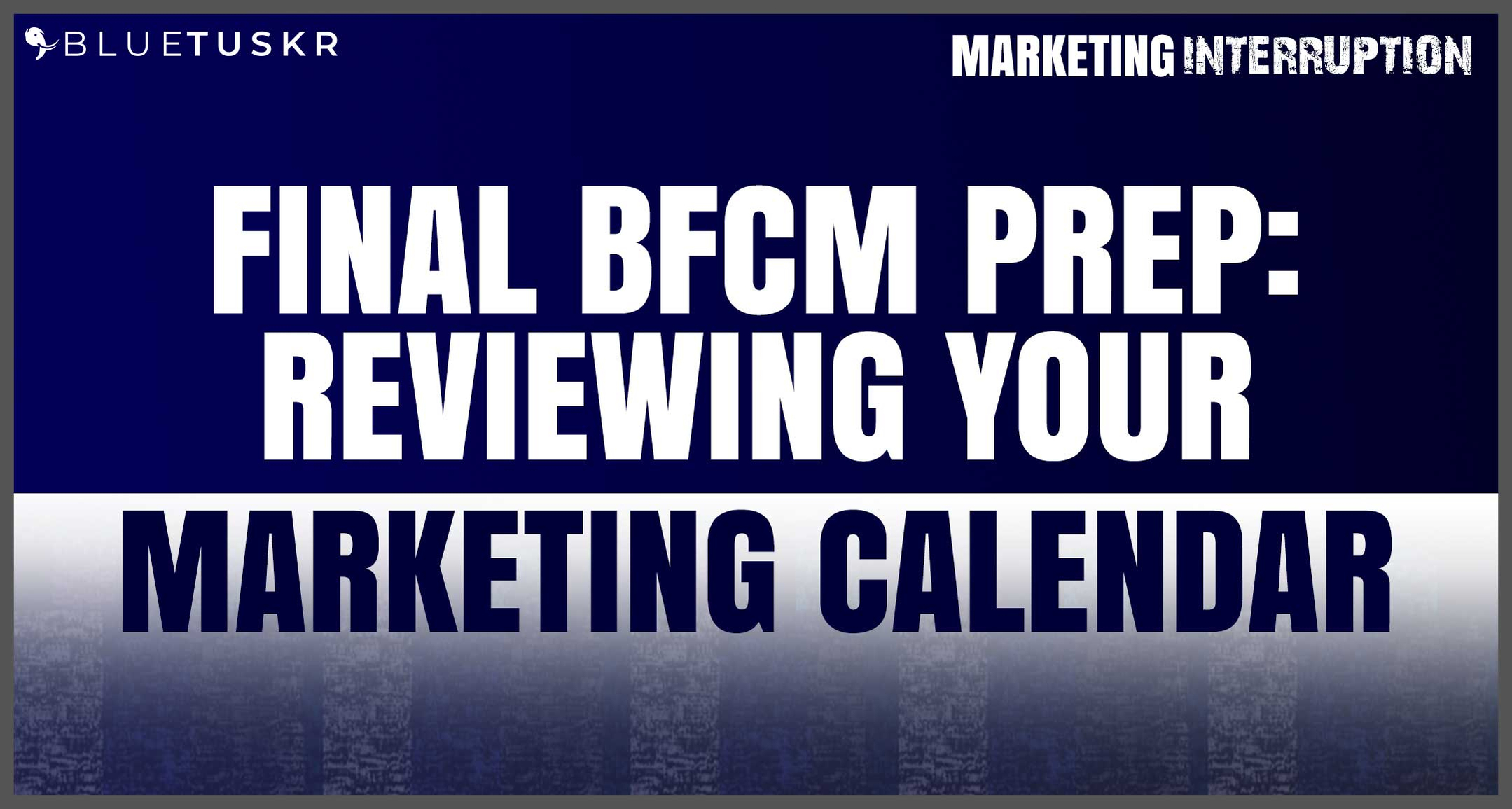 Final BFCM Prep: Reviewing Your Marketing Calendar