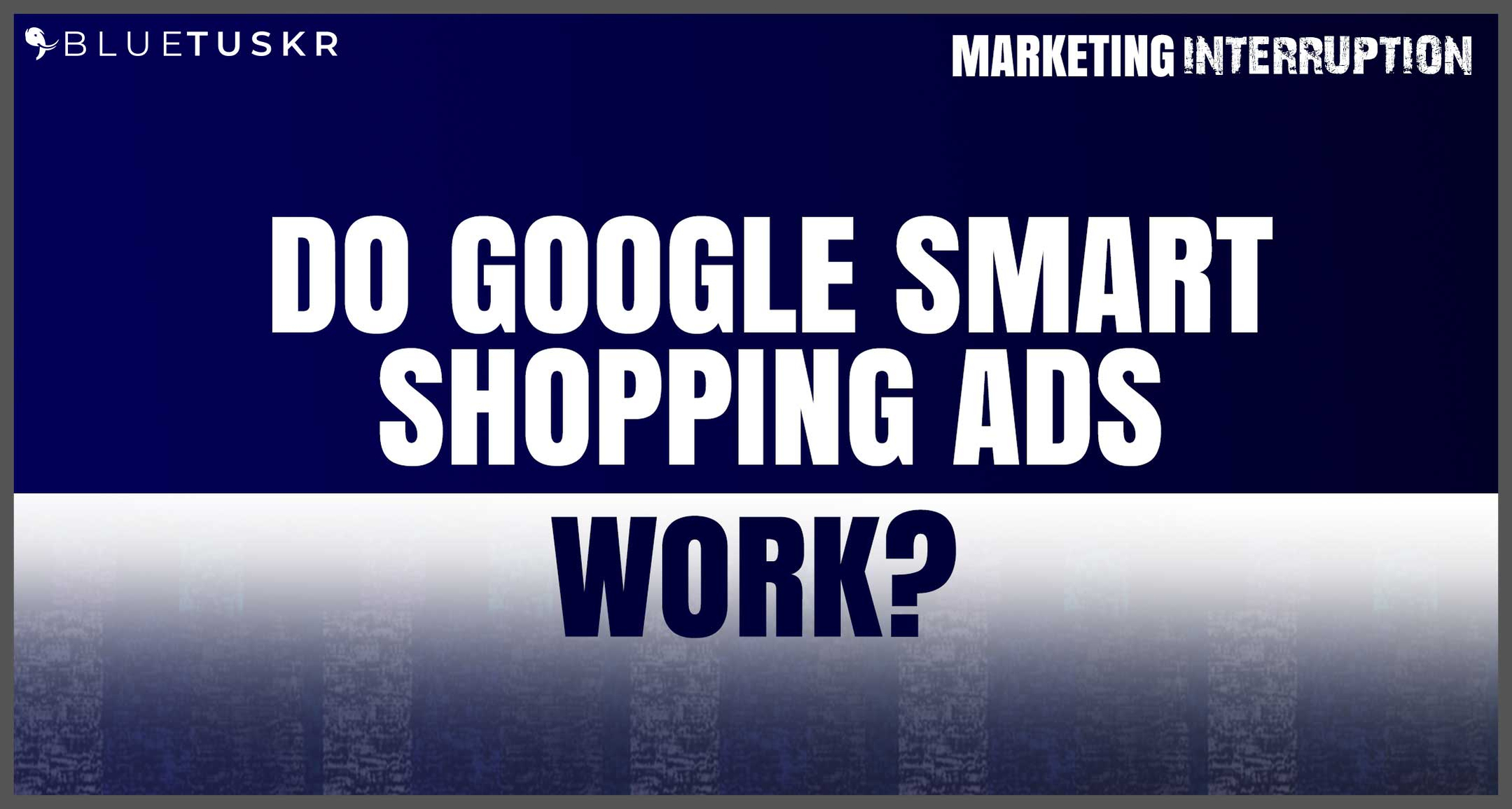 Do Google Smart Shopping Ads Work?