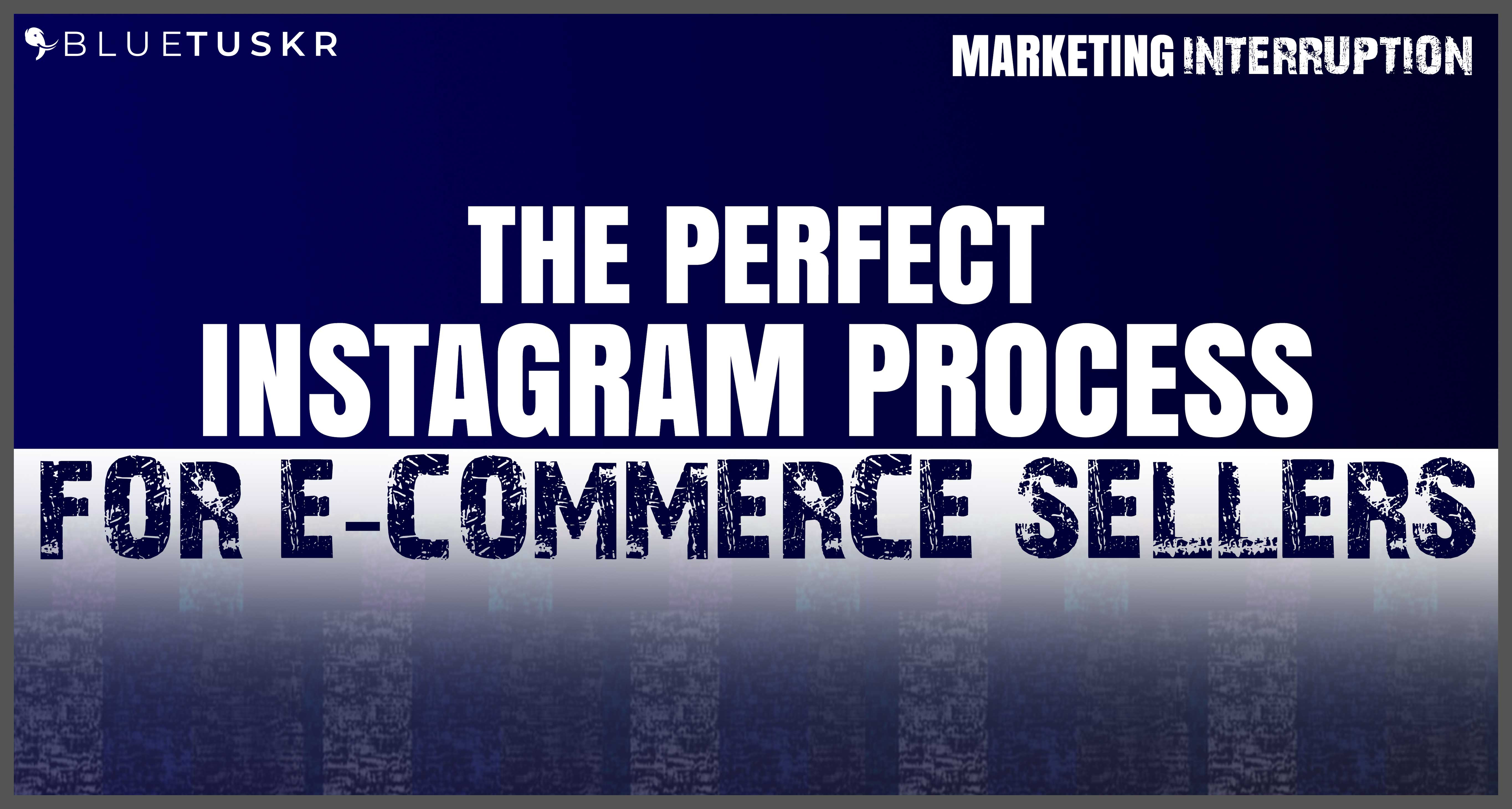The Perfect Instagram Process for E-commerce Sellers