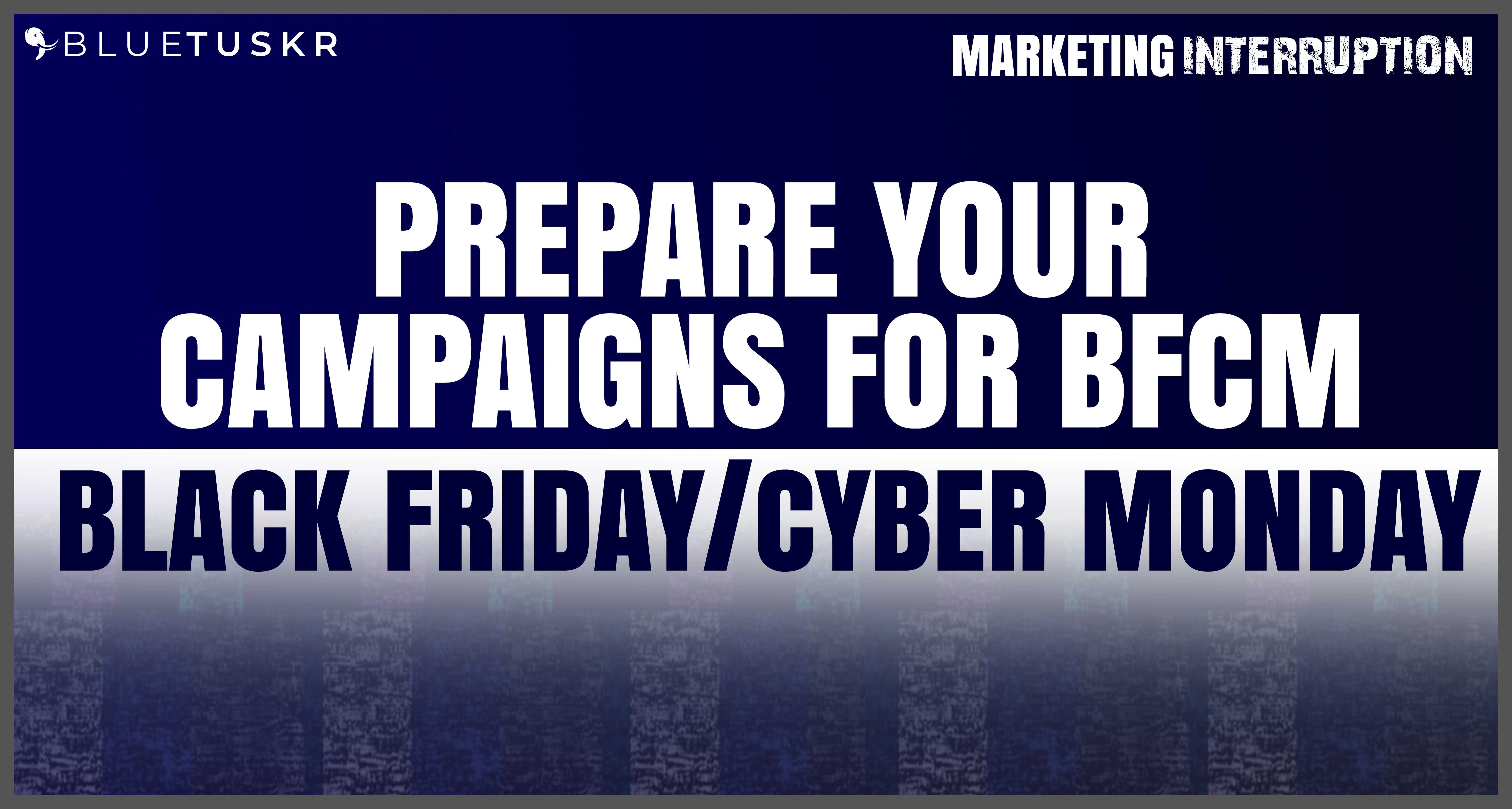 Prepare Your Campaigns for BFCM (Black Friday / Cyber Monday) | Ep. #43