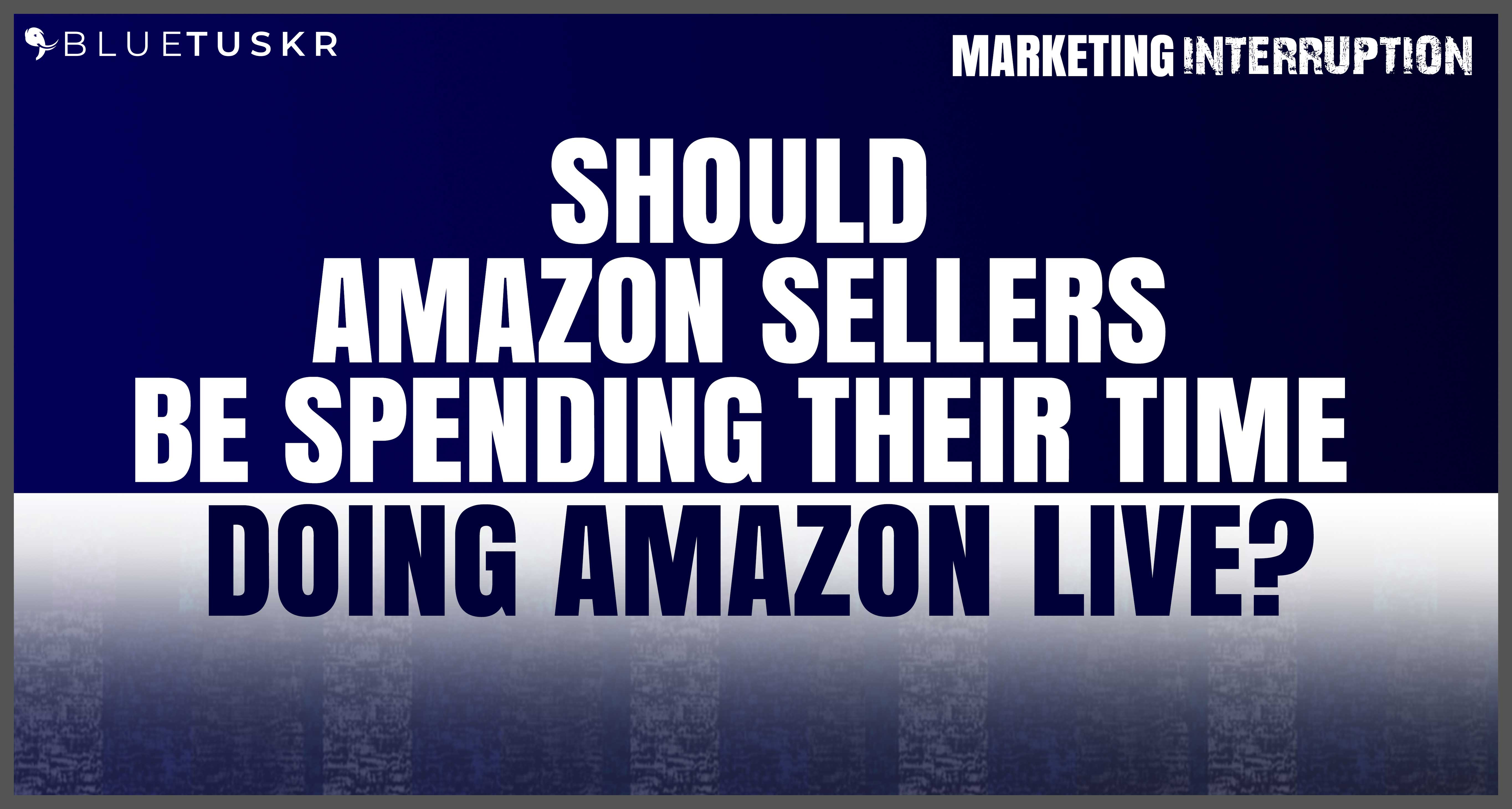 Should Amazon Sellers Be Spending Their Time Doing Amazon Live? | Ep. #46