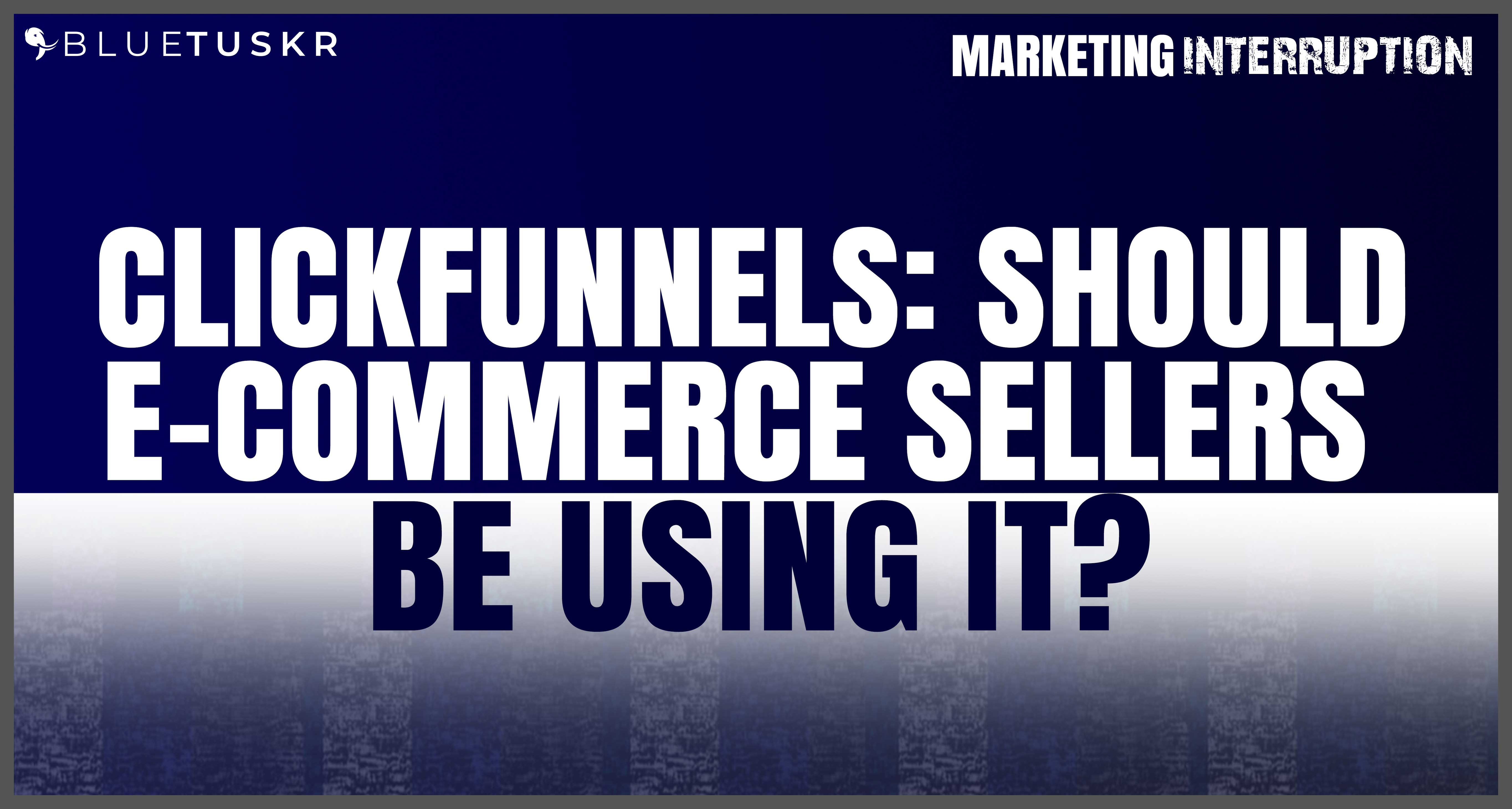 ClickFunnels: Should E-commerce Sellers be Using it? | Ep. #54